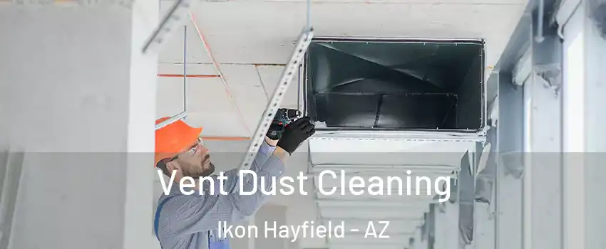 Vent Dust Cleaning Ikon Hayfield - AZ
