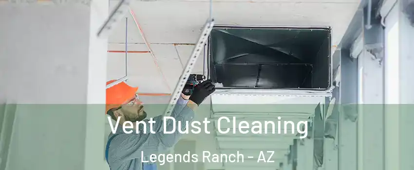 Vent Dust Cleaning Legends Ranch - AZ