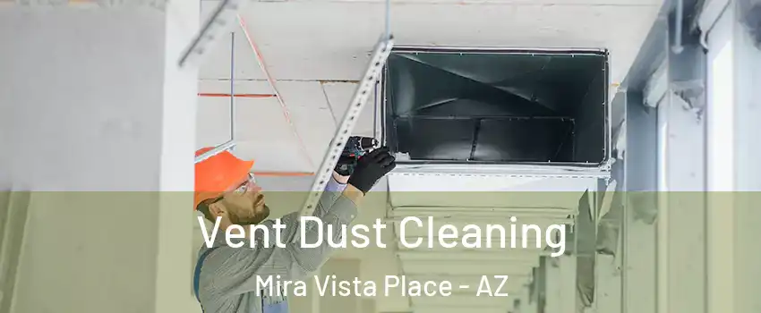 Vent Dust Cleaning Mira Vista Place - AZ