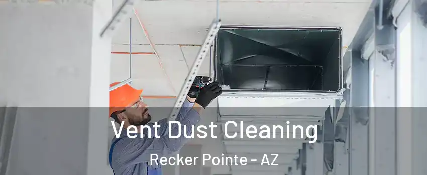 Vent Dust Cleaning Recker Pointe - AZ