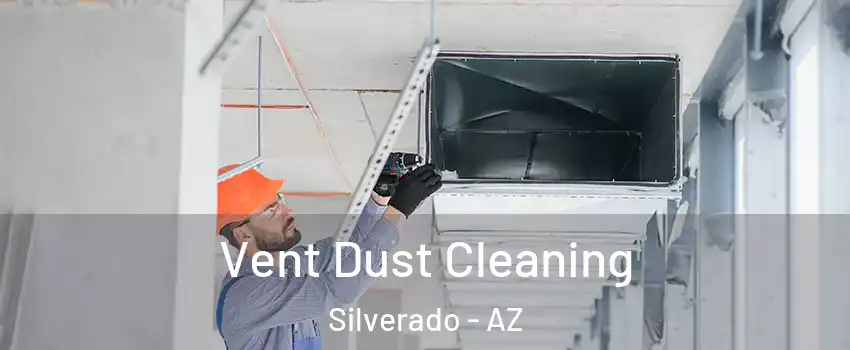 Vent Dust Cleaning Silverado - AZ