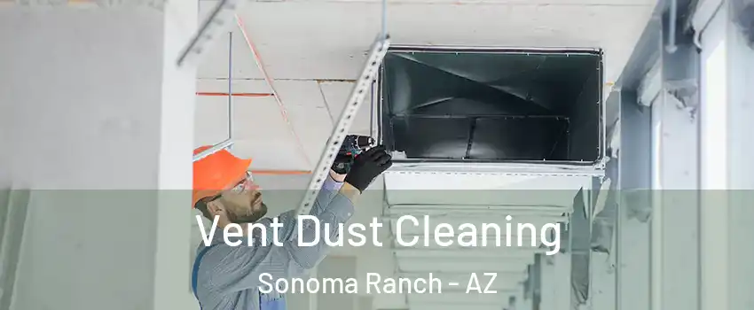 Vent Dust Cleaning Sonoma Ranch - AZ