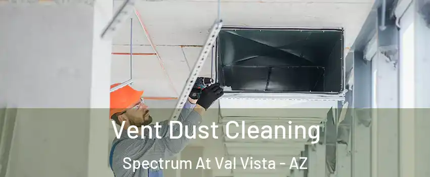 Vent Dust Cleaning Spectrum At Val Vista - AZ