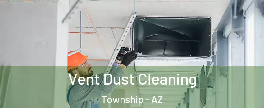 Vent Dust Cleaning Township - AZ