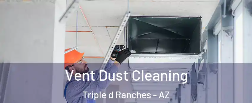 Vent Dust Cleaning Triple d Ranches - AZ