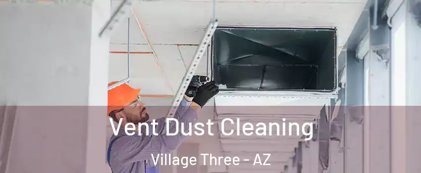 Vent Dust Cleaning Village Three - AZ