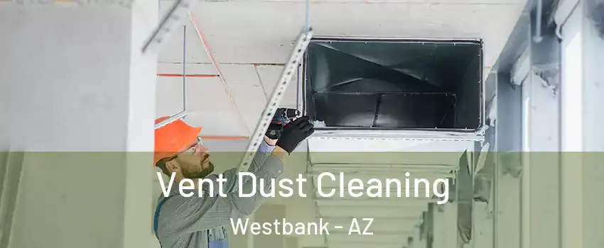 Vent Dust Cleaning Westbank - AZ