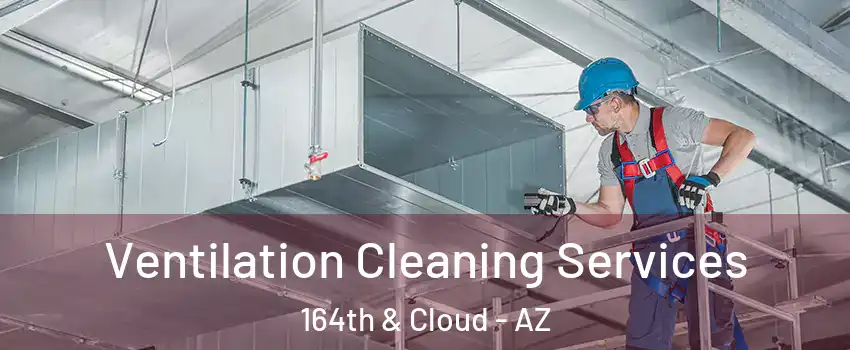 Ventilation Cleaning Services 164th & Cloud - AZ