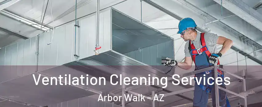 Ventilation Cleaning Services Arbor Walk - AZ