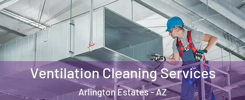 Ventilation Cleaning Services Arlington Estates - AZ