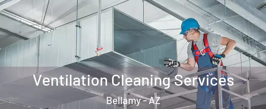 Ventilation Cleaning Services Bellamy - AZ