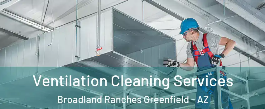 Ventilation Cleaning Services Broadland Ranches Greenfield - AZ