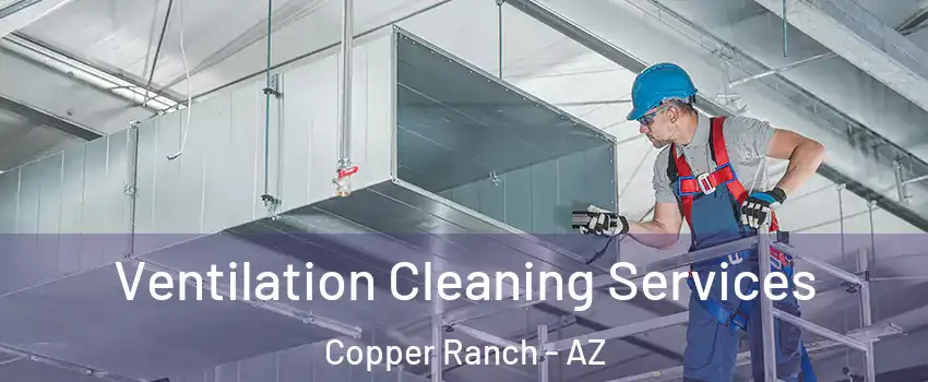 Ventilation Cleaning Services Copper Ranch - AZ