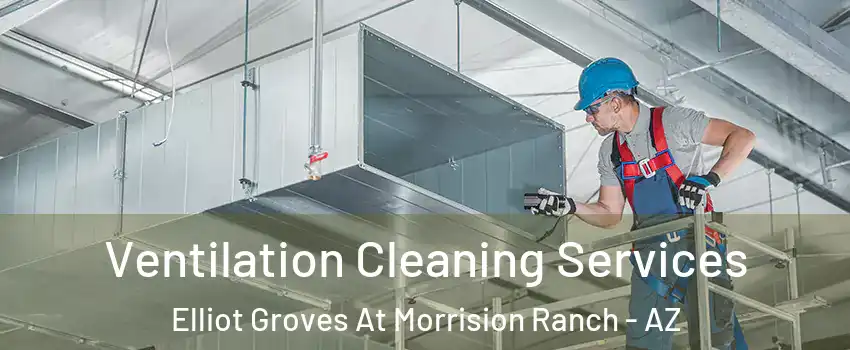 Ventilation Cleaning Services Elliot Groves At Morrision Ranch - AZ