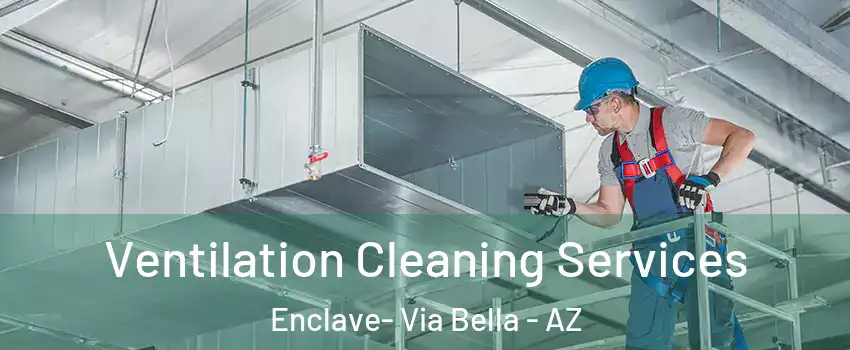 Ventilation Cleaning Services Enclave- Via Bella - AZ