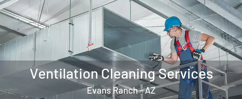 Ventilation Cleaning Services Evans Ranch - AZ