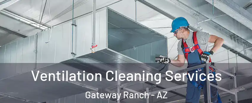 Ventilation Cleaning Services Gateway Ranch - AZ