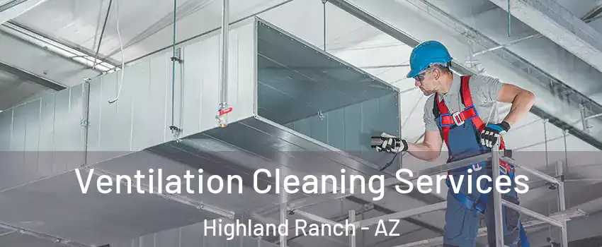 Ventilation Cleaning Services Highland Ranch - AZ