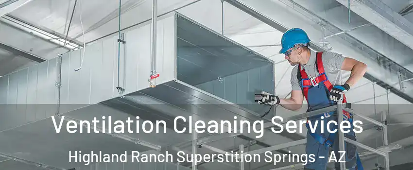 Ventilation Cleaning Services Highland Ranch Superstition Springs - AZ