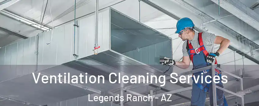 Ventilation Cleaning Services Legends Ranch - AZ