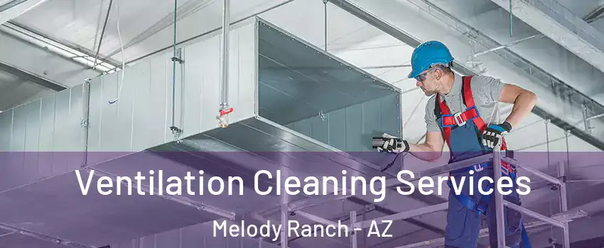Ventilation Cleaning Services Melody Ranch - AZ