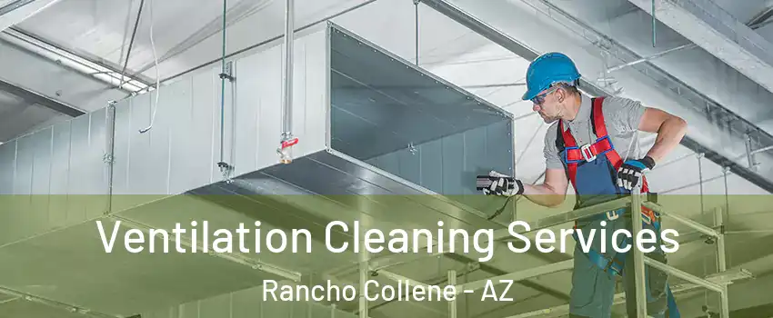 Ventilation Cleaning Services Rancho Collene - AZ