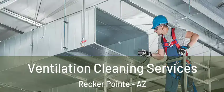 Ventilation Cleaning Services Recker Pointe - AZ