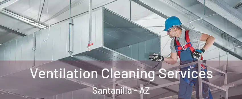 Ventilation Cleaning Services Santanilla - AZ