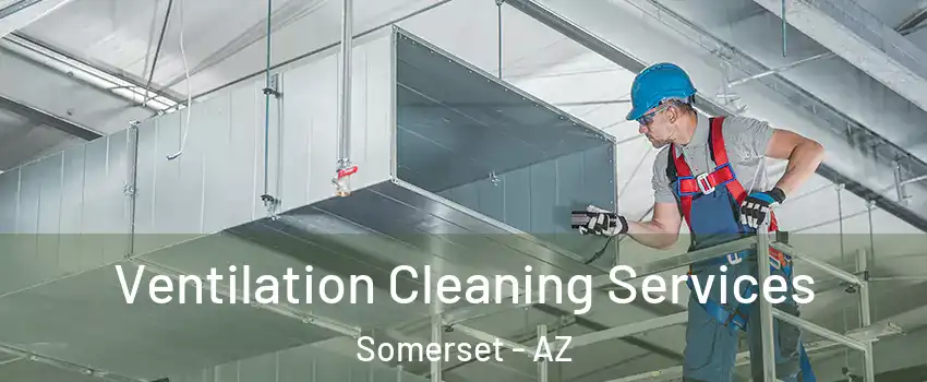 Ventilation Cleaning Services Somerset - AZ