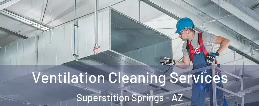 Ventilation Cleaning Services Superstition Springs - AZ