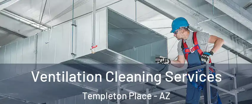 Ventilation Cleaning Services Templeton Place - AZ