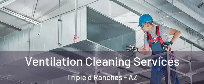 Ventilation Cleaning Services Triple d Ranches - AZ