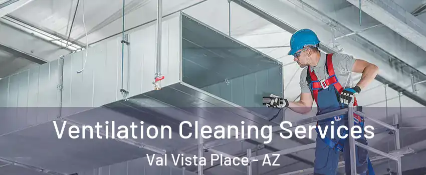 Ventilation Cleaning Services Val Vista Place - AZ