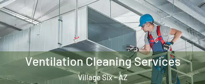 Ventilation Cleaning Services Village Six - AZ