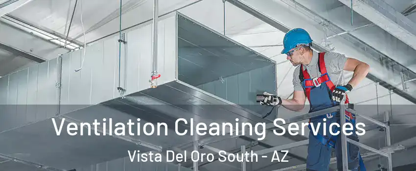 Ventilation Cleaning Services Vista Del Oro South - AZ