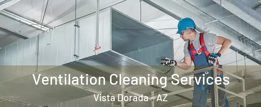 Ventilation Cleaning Services Vista Dorada - AZ