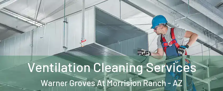 Ventilation Cleaning Services Warner Groves At Morrision Ranch - AZ