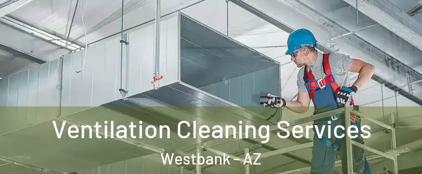 Ventilation Cleaning Services Westbank - AZ