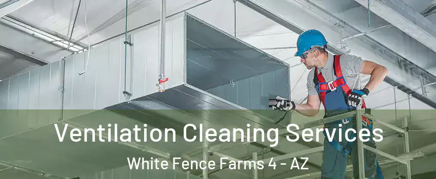 Ventilation Cleaning Services White Fence Farms 4 - AZ