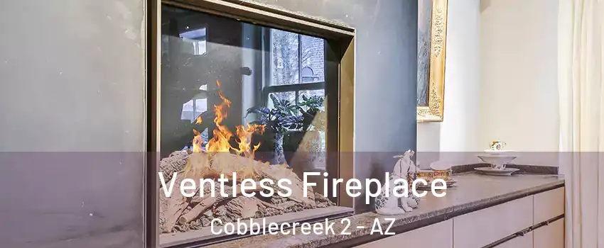 Ventless Fireplace Cobblecreek 2 - AZ