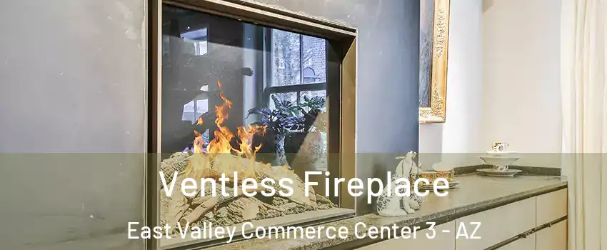Ventless Fireplace East Valley Commerce Center 3 - AZ