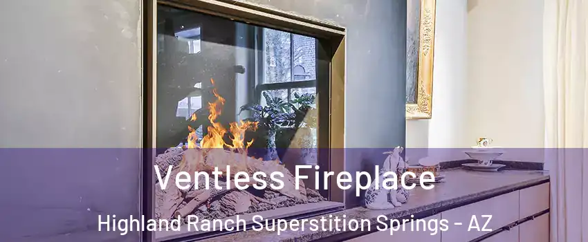 Ventless Fireplace Highland Ranch Superstition Springs - AZ