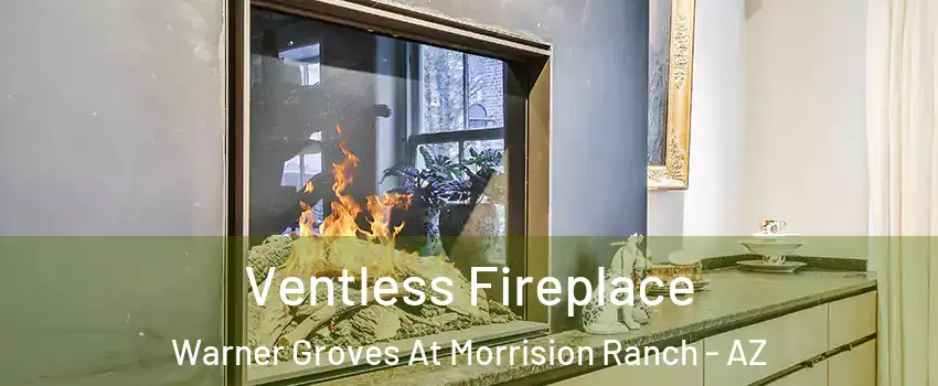 Ventless Fireplace Warner Groves At Morrision Ranch - AZ