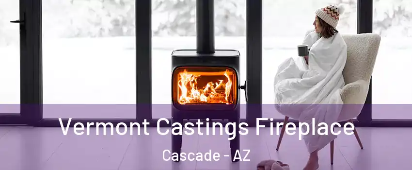 Vermont Castings Fireplace Cascade - AZ