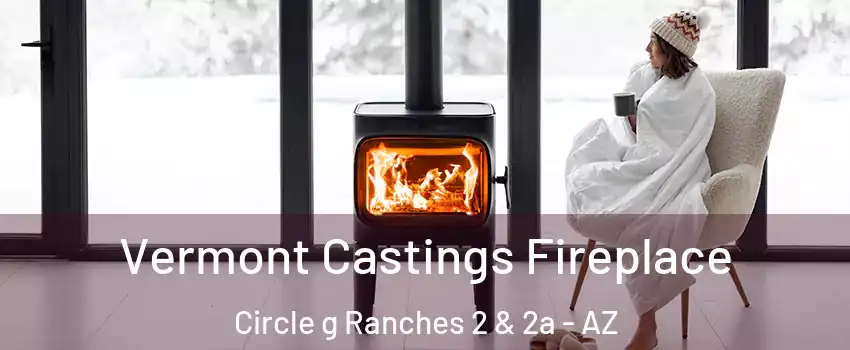 Vermont Castings Fireplace Circle g Ranches 2 & 2a - AZ