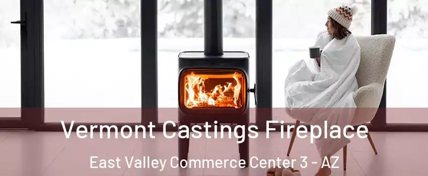Vermont Castings Fireplace East Valley Commerce Center 3 - AZ