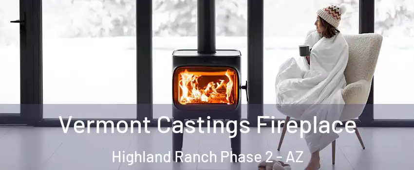 Vermont Castings Fireplace Highland Ranch Phase 2 - AZ