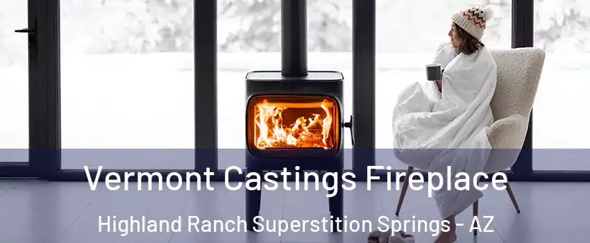 Vermont Castings Fireplace Highland Ranch Superstition Springs - AZ