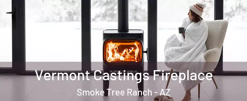Vermont Castings Fireplace Smoke Tree Ranch - AZ