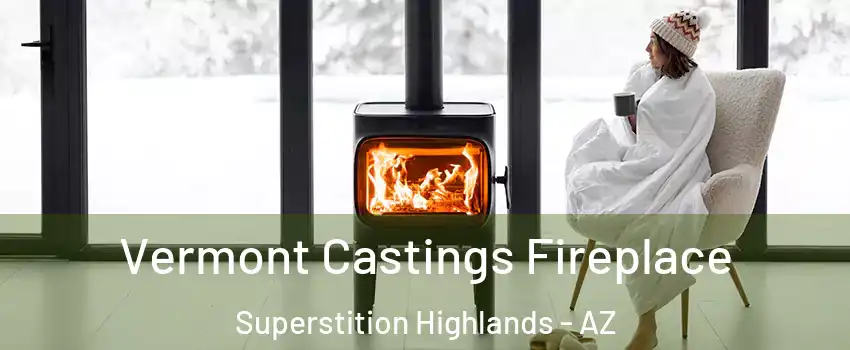 Vermont Castings Fireplace Superstition Highlands - AZ